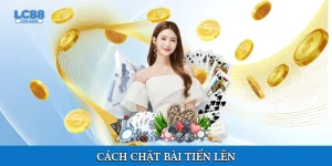 Cách chặt bài Tiến Lên